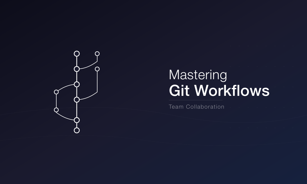 Mastering Git Workflows for Team Collaboration