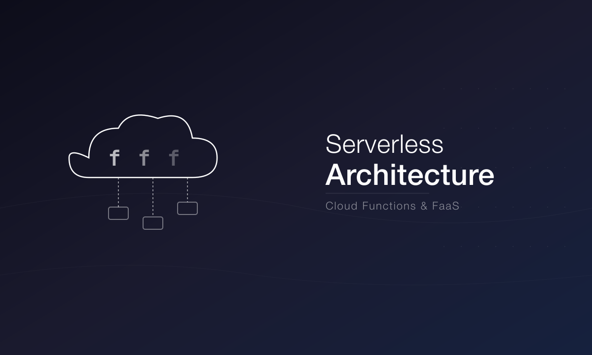 Serverless Architecture: When and How to Use It