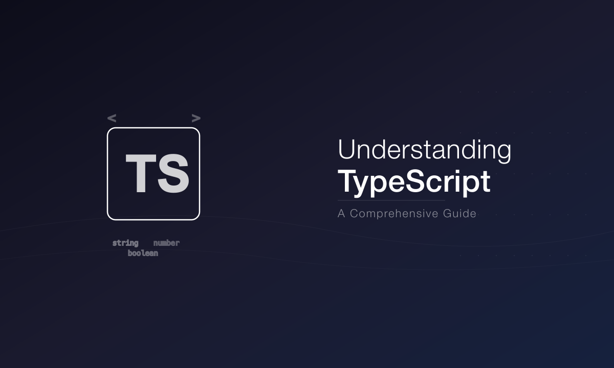 Understanding TypeScript: A Comprehensive Guide
